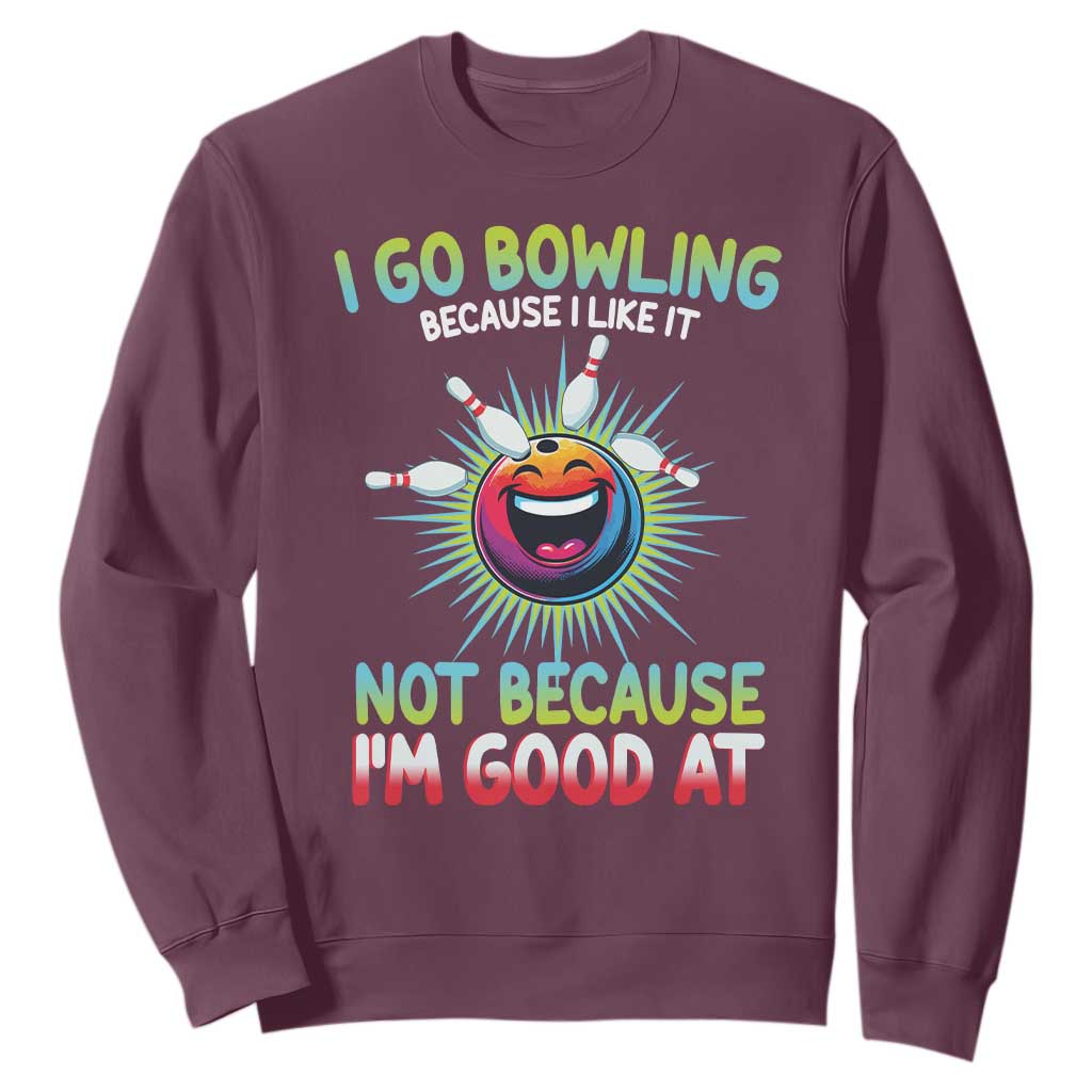 Bowling Humor Gift Sweatshirt I Go Bowling Because I Like It TS12 Maroon Print Your Wear