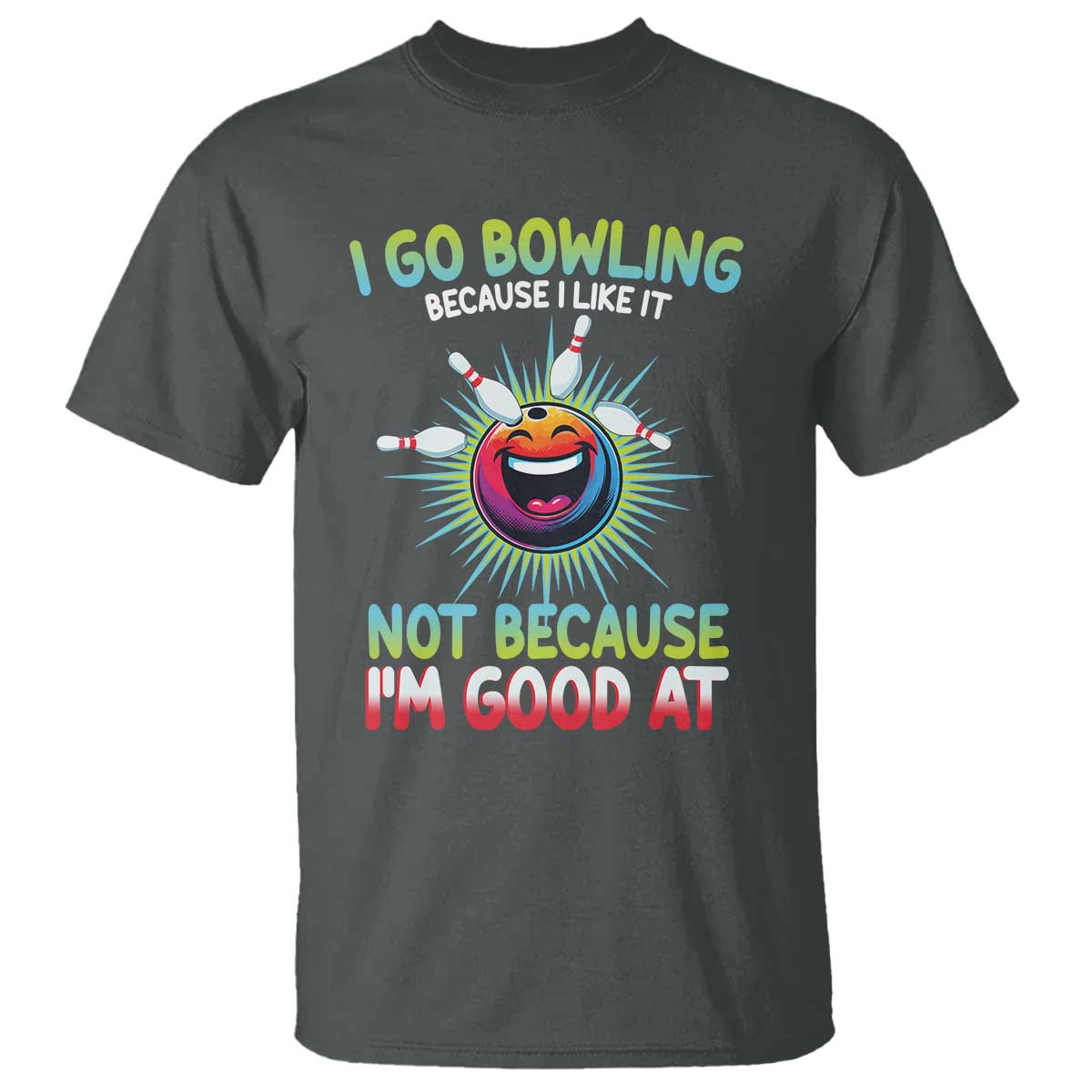 Bowling Humor Gift T Shirt I Go Bowling Because I Like It TS12 Dark Heather Print Your Wear