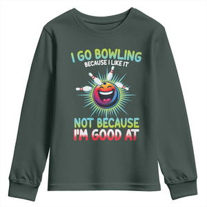 Bowling Humor Gift Youth Sweatshirt I Go Bowling Because I Like It TS12 Dark Forest Green Print Your Wear