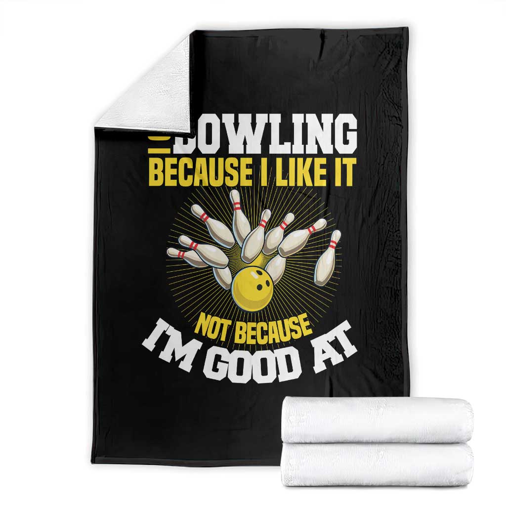 I Go Bowling Because I Like It Not Because Im Good At It Throw Blanket Funny Bowling Gift TS12 Black Print Your Wear