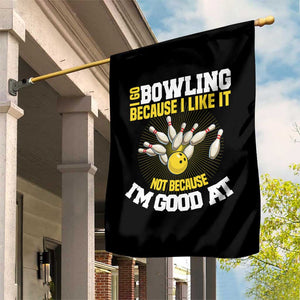 I Go Bowling Because I Like It Not Because Im Good At It Garden Flag Funny Bowling Gift TS12 Print Your Wear