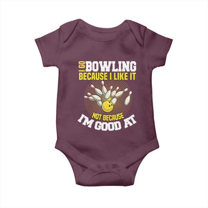 I Go Bowling Because I Like It Not Because Im Good At It Baby Onesie Funny Bowling Gift TS12 Maroon Print Your Wear