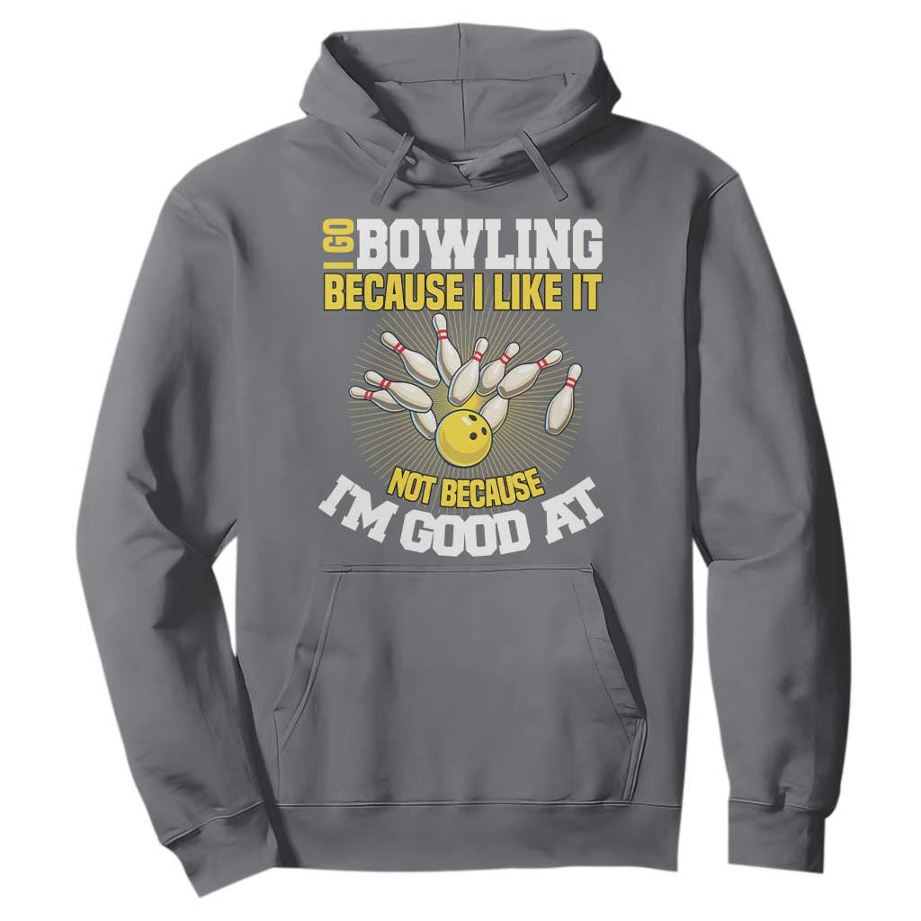 I Go Bowling Because I Like It Not Because Im Good At It Hoodie Funny Bowling Gift TS12 Charcoal Print Your Wear