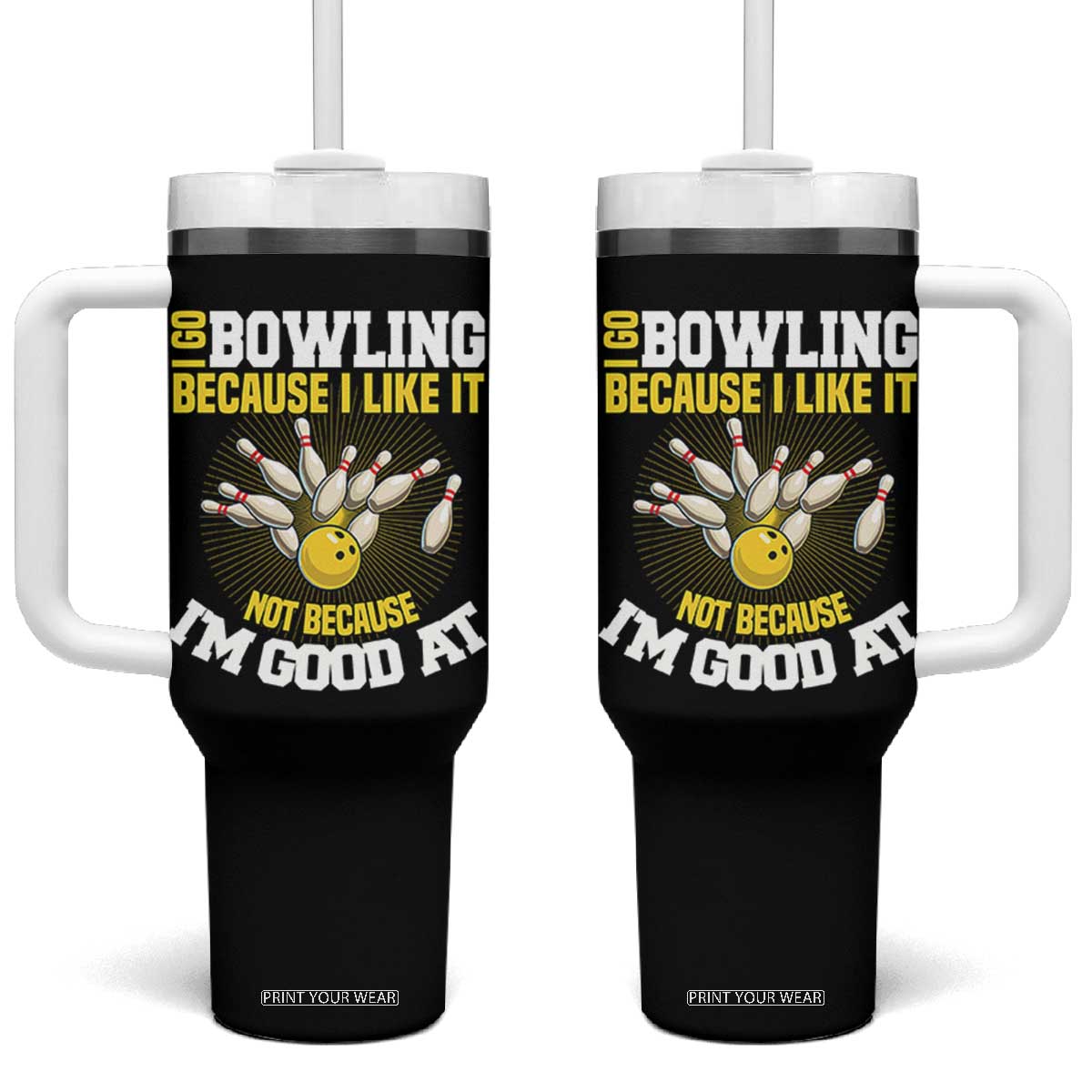 I Go Bowling Because I Like It Not Because Im Good At It Tumbler With Handle Funny Bowling Gift TS12 One Size: 40 oz Black Print Your Wear