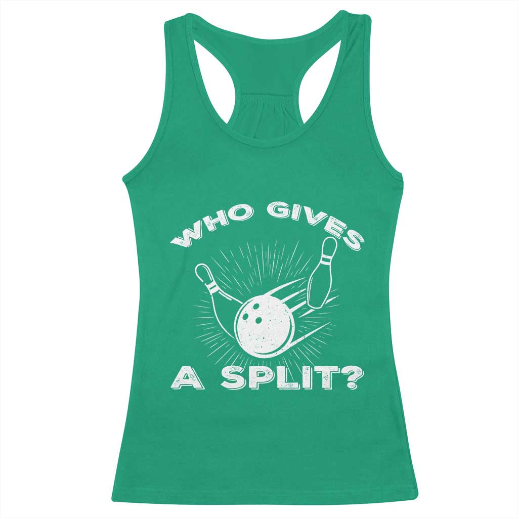 Funny Bowling Team Gift Racerback Tank Top Who Gives A Split Quote TS12 Irish Green Print Your Wear