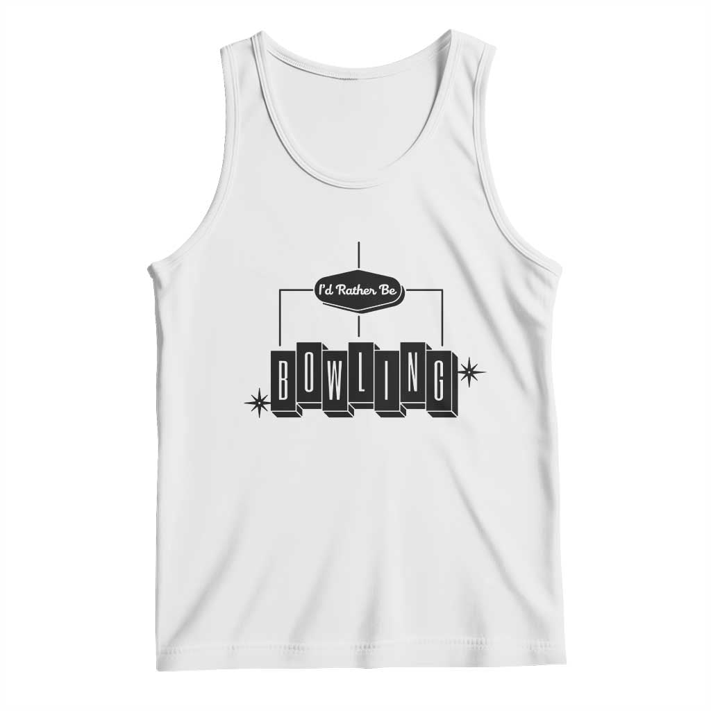 Id Rather Be Bowling Tank Top Funny Bowler Gift TS12 White Print Your Wear