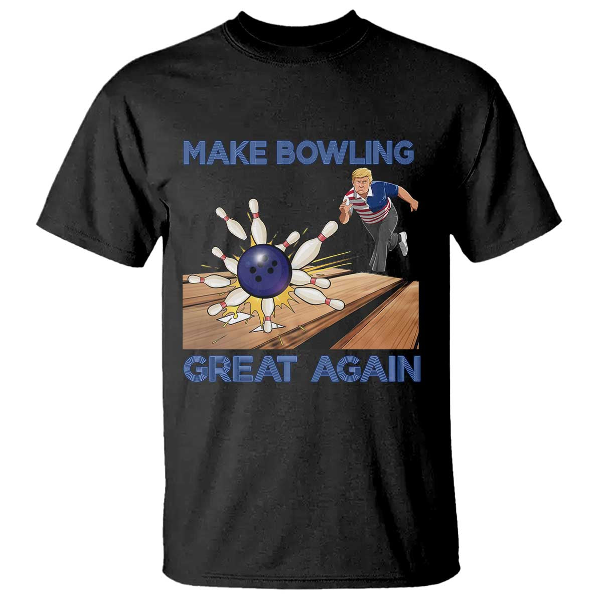 Make Bowling Great Again T Shirt - Funny Bowler Gift Political Humor Bowling Tee TS12 Black Print Your Wear