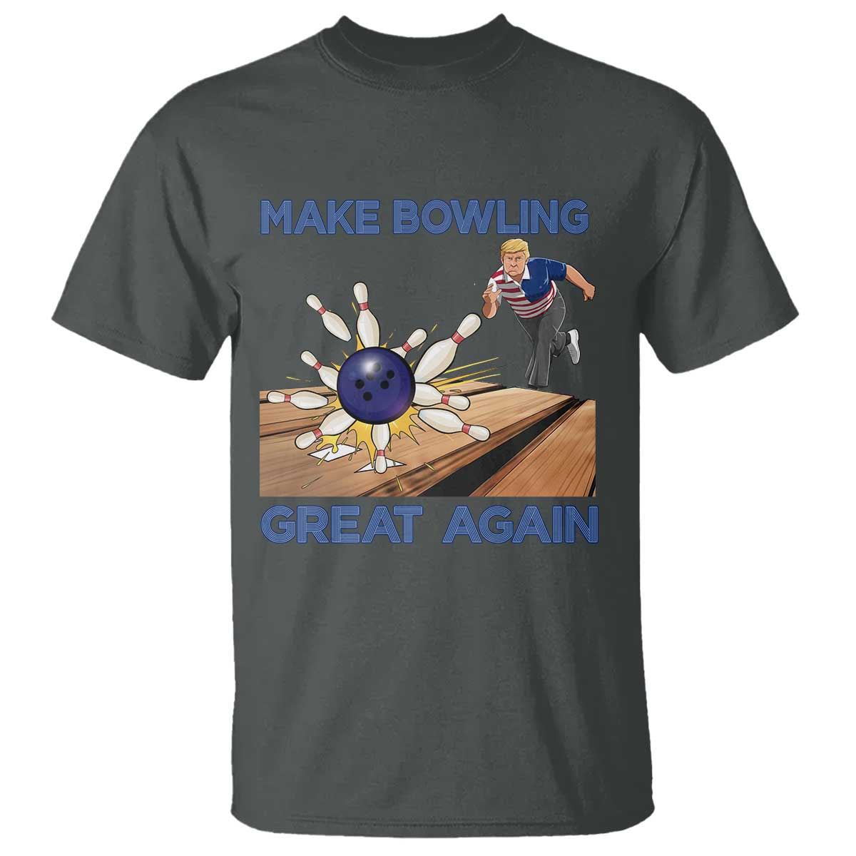 Make Bowling Great Again T Shirt - Funny Bowler Gift Political Humor Bowling Tee TS12 Dark Heather Print Your Wear