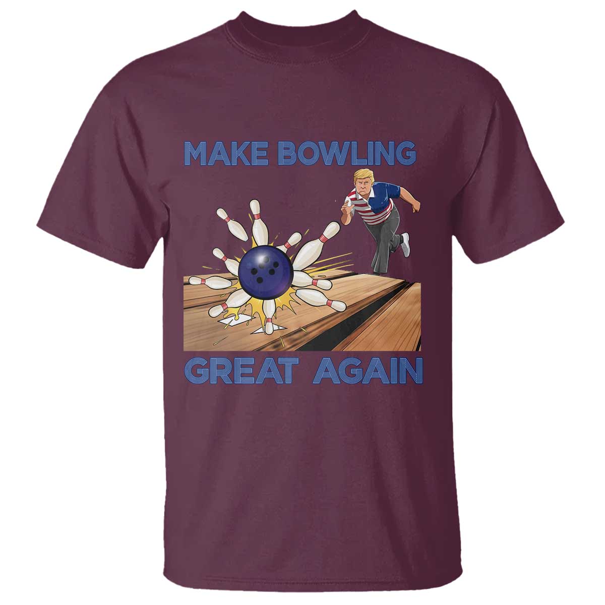 Make Bowling Great Again T Shirt - Funny Bowler Gift Political Humor Bowling Tee TS12 Maroon Print Your Wear