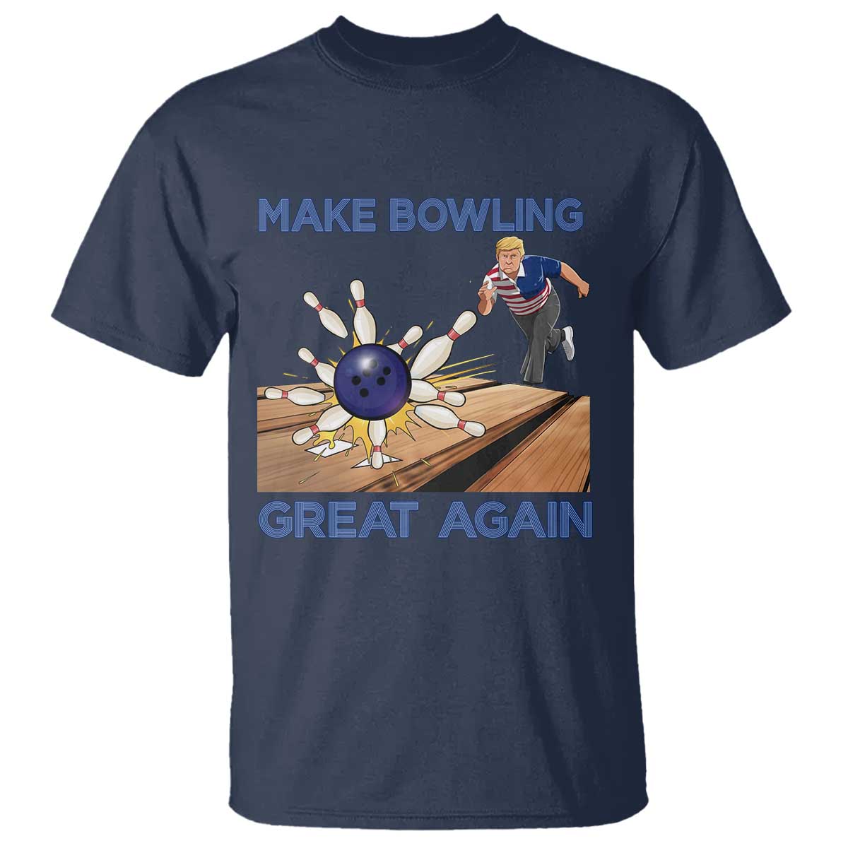 Make Bowling Great Again T Shirt - Funny Bowler Gift Political Humor Bowling Tee TS12 Navy Print Your Wear