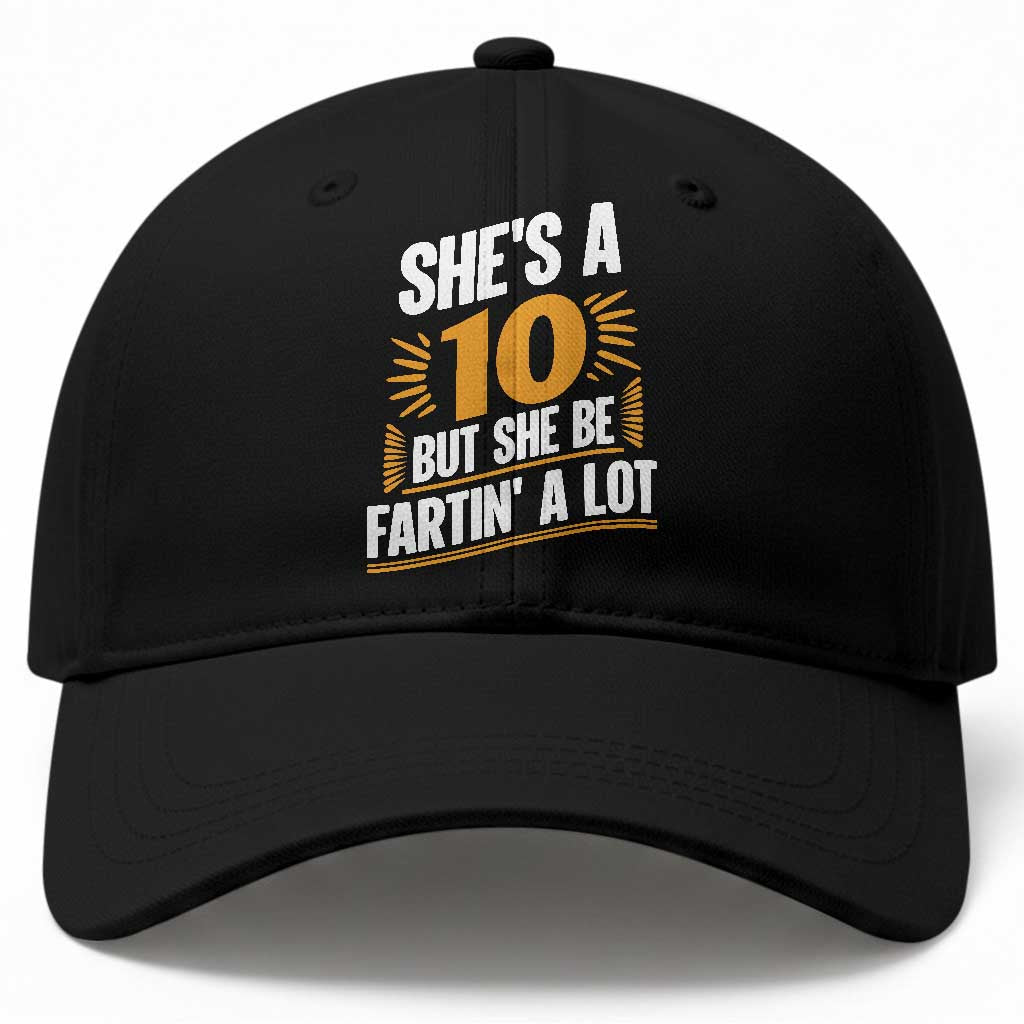 Funny Sarcastic Quote Baseball Cap She Is A 10 But She Be Fartin A Lot