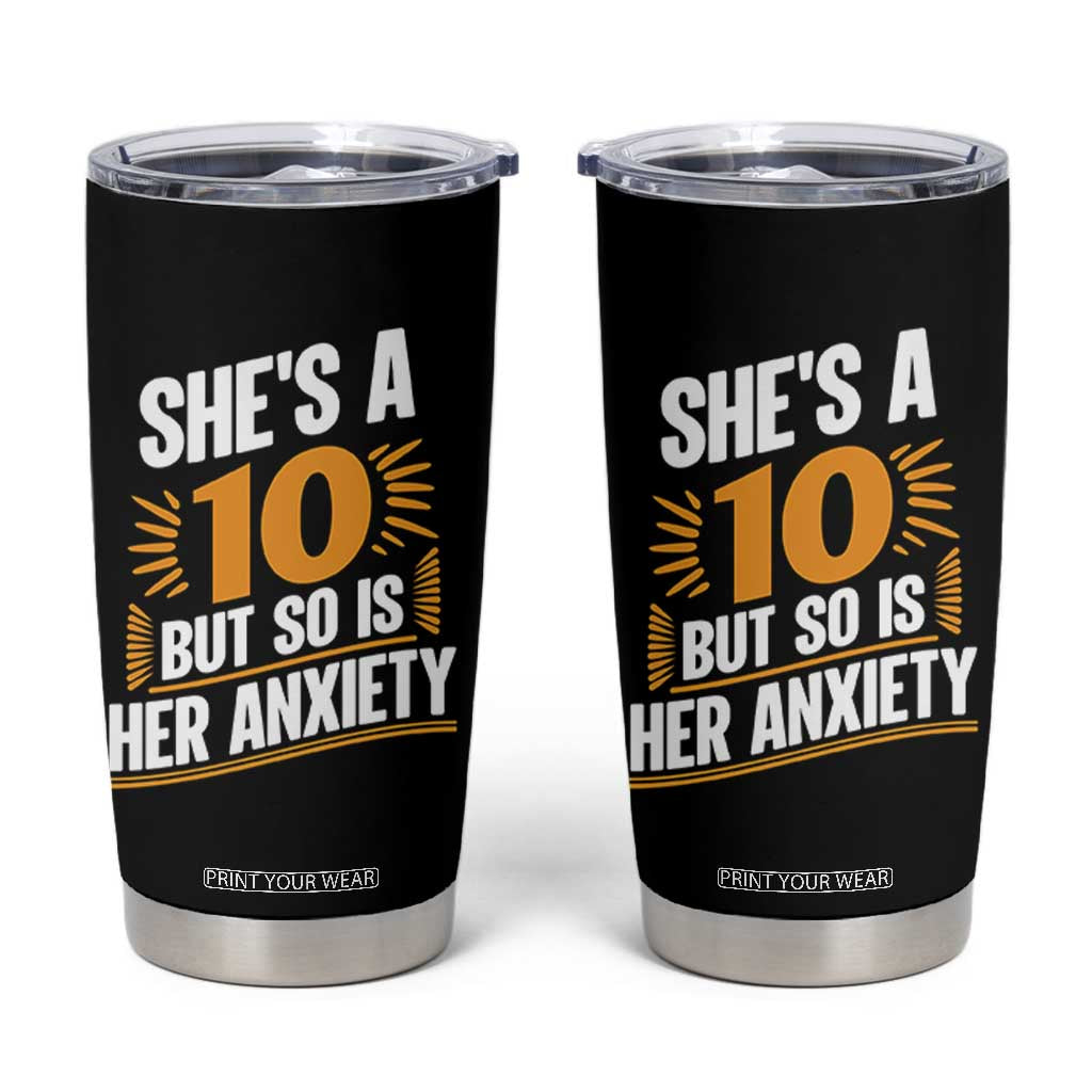 Funny Overthinking Humor Tumbler Cup Shes A 10 But So Is Her Anxiety