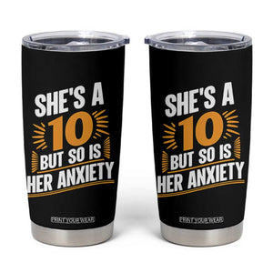 Funny Overthinking Humor Tumbler Cup Shes A 10 But So Is Her Anxiety