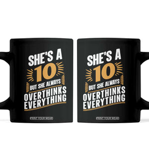 Sarcastic Overthinker Quote Coffee Mug Shes A 10 But She Always Overthinks Everything