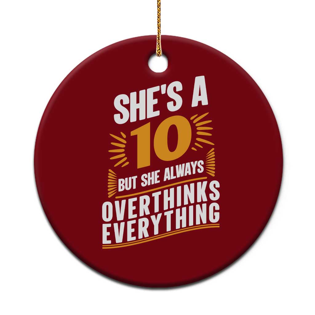 Sarcastic Overthinker Quote Ceramic Ornament Shes A 10 But She Always Overthinks Everything