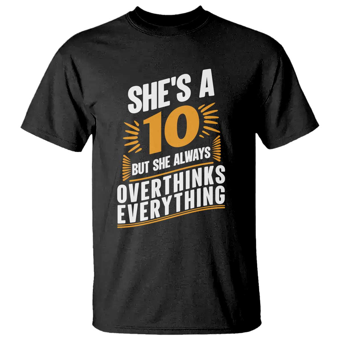 Sarcastic Overthinker Quote T Shirt Shes A 10 But She Always Overthinks Everything