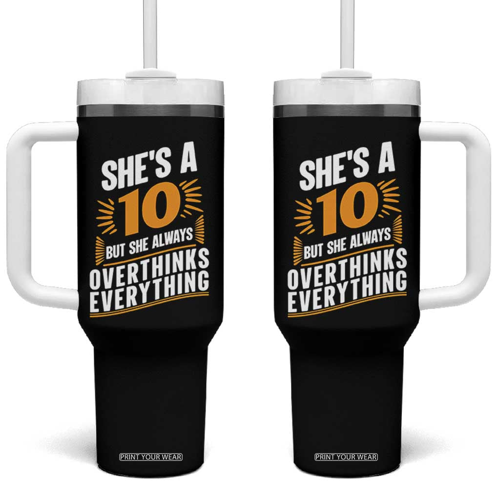 Sarcastic Overthinker Quote Tumbler With Handle Shes A 10 But She Always Overthinks Everything