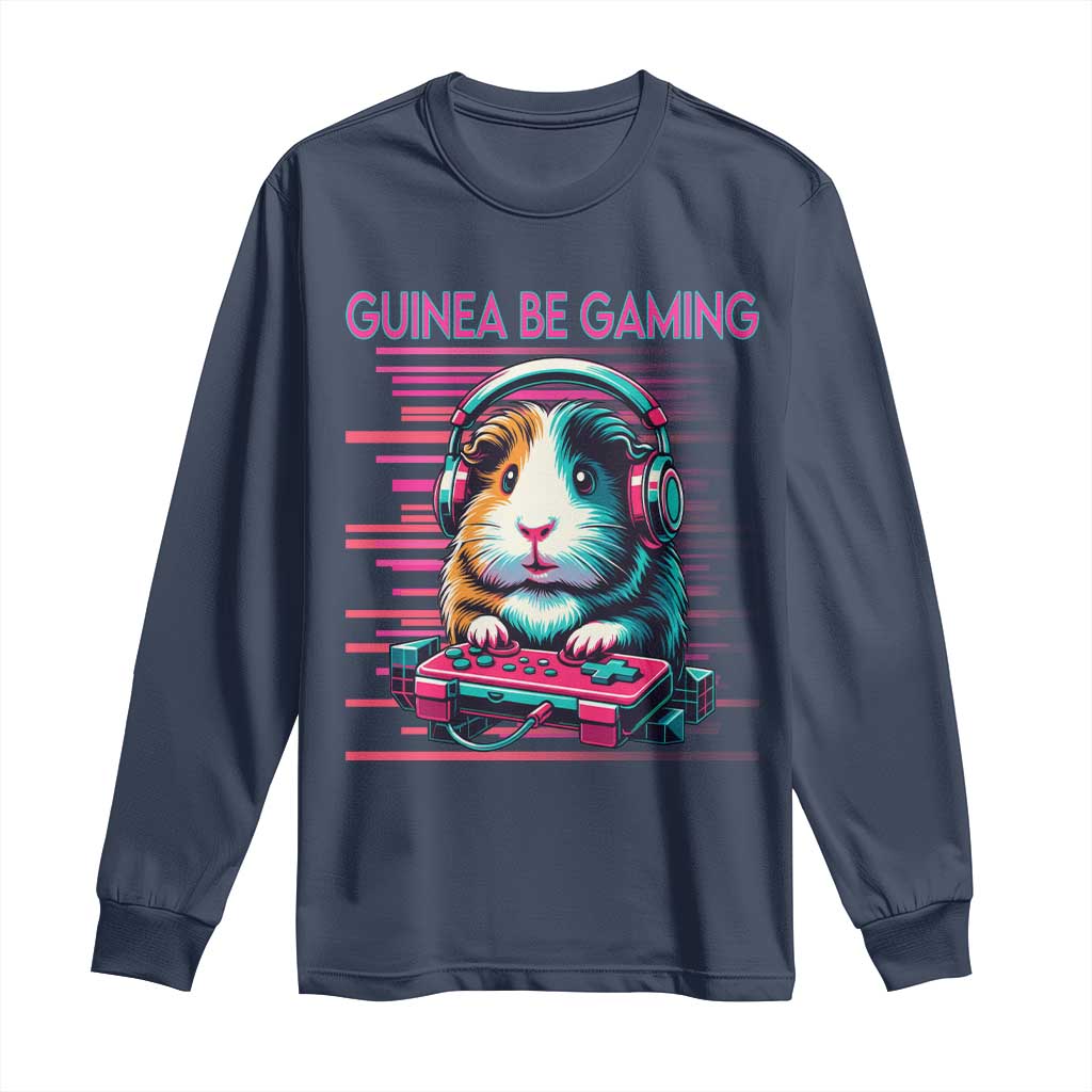 Funny Guinea Pig Video Game Player Gift Long Sleeve Shirt Guinea Be Gaming TS12 Navy Print Your Wear