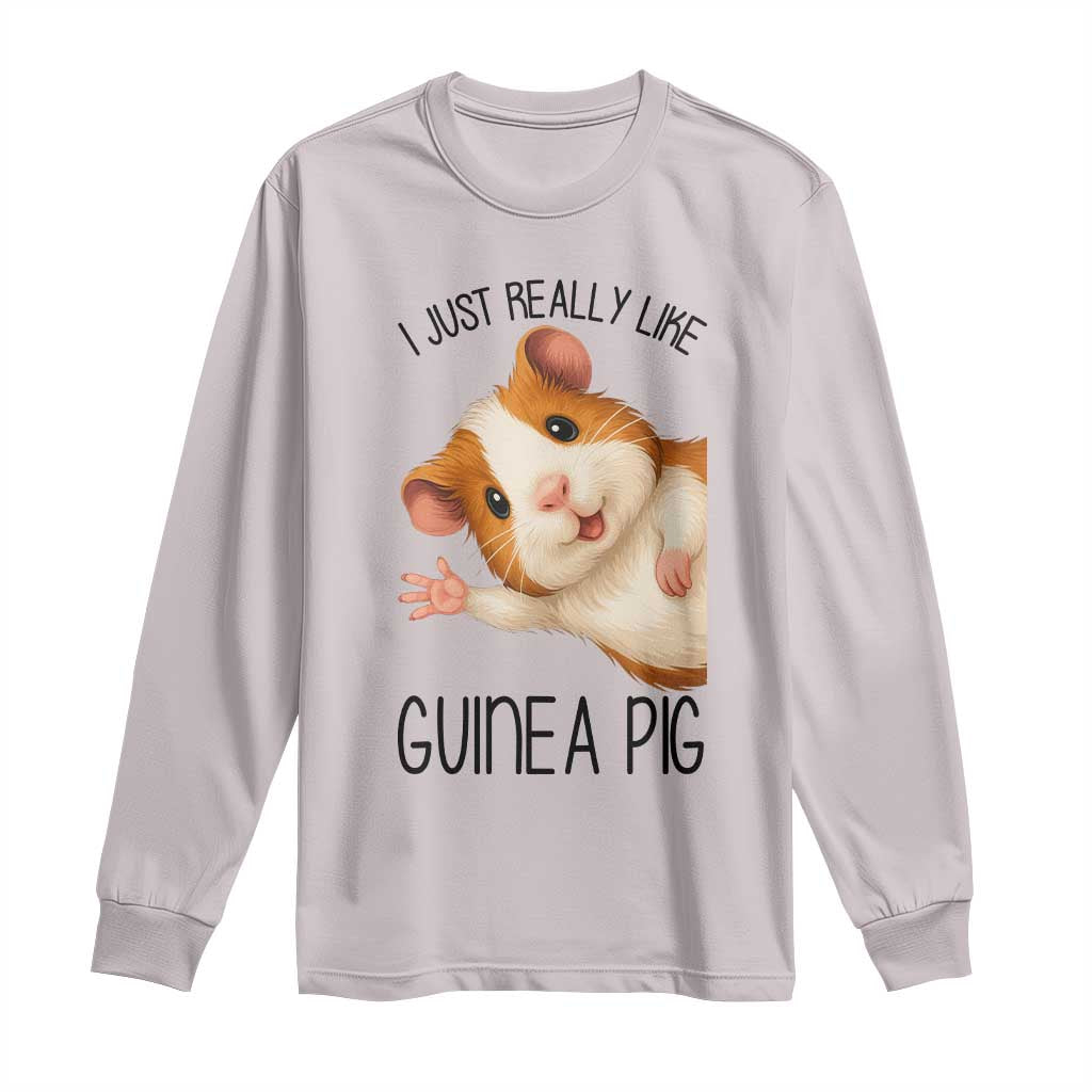 I Just Really Like Guinea Pigs Long Sleeve Shirt Funny Cavy Lover TS12 Ice Gray Print Your Wear