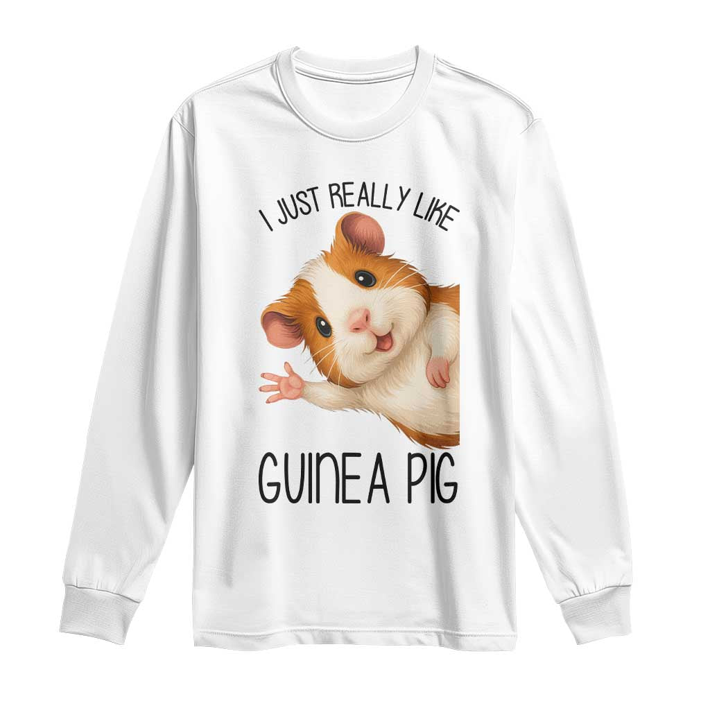 I Just Really Like Guinea Pigs Long Sleeve Shirt Funny Cavy Lover TS12 White Print Your Wear