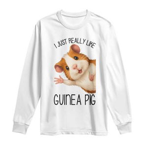 I Just Really Like Guinea Pigs Long Sleeve Shirt Funny Cavy Lover TS12 White Print Your Wear