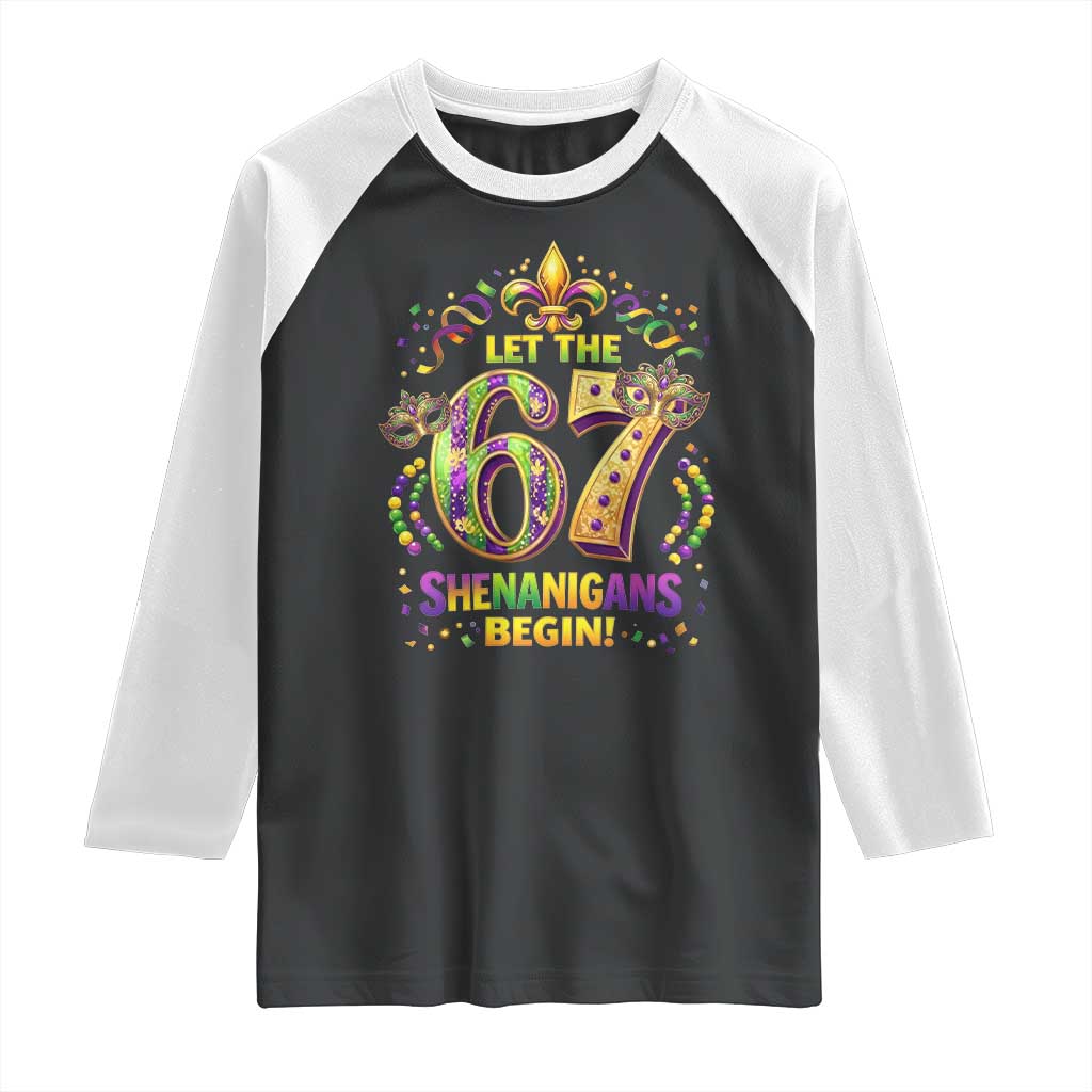 Mardi Gras Six Seven Raglan Shirt Let The 67 Shenanigans Begin TS12 Black White Print Your Wear