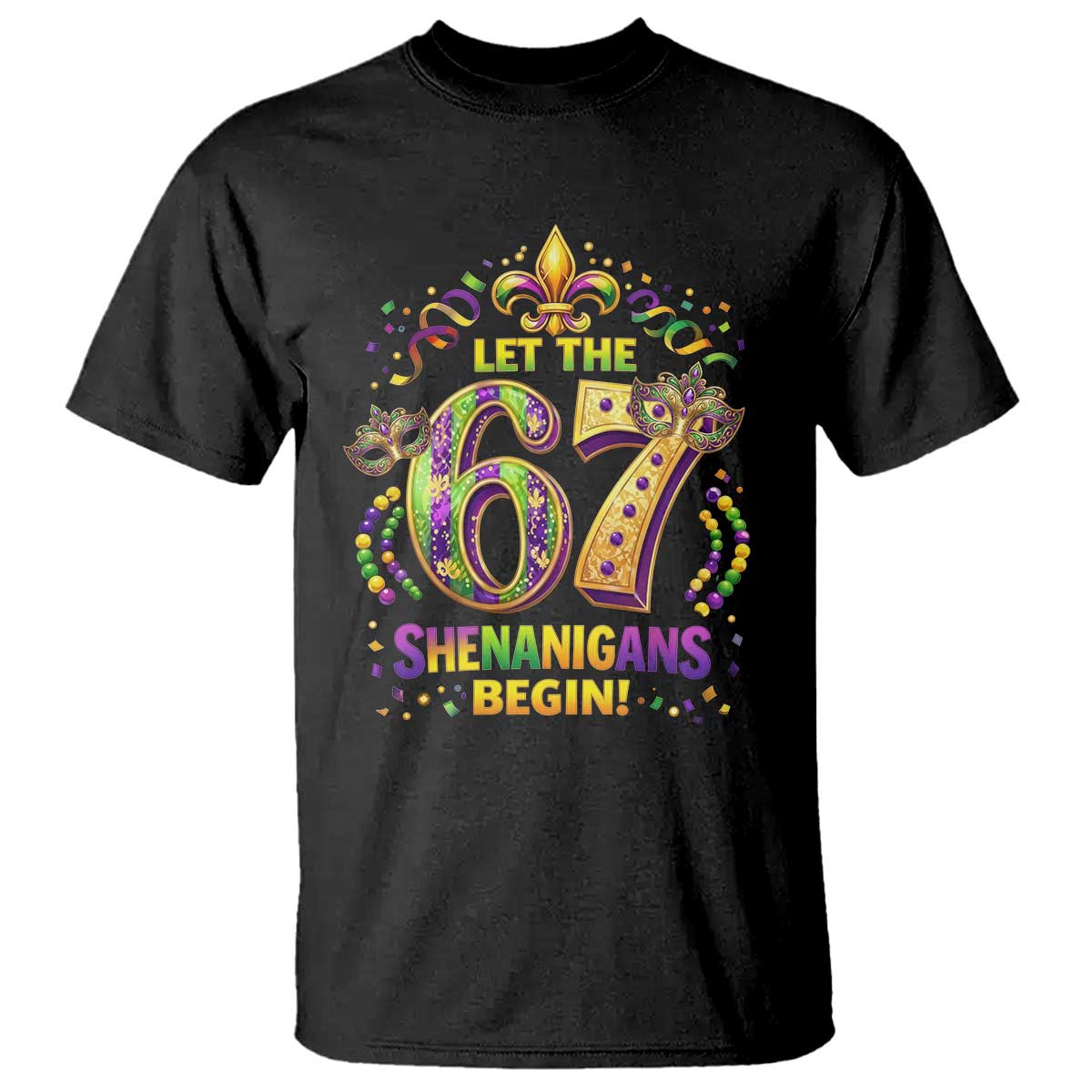 Mardi Gras Six Seven T Shirt Let The 67 Shenanigans Begin TS12 Black Print Your Wear