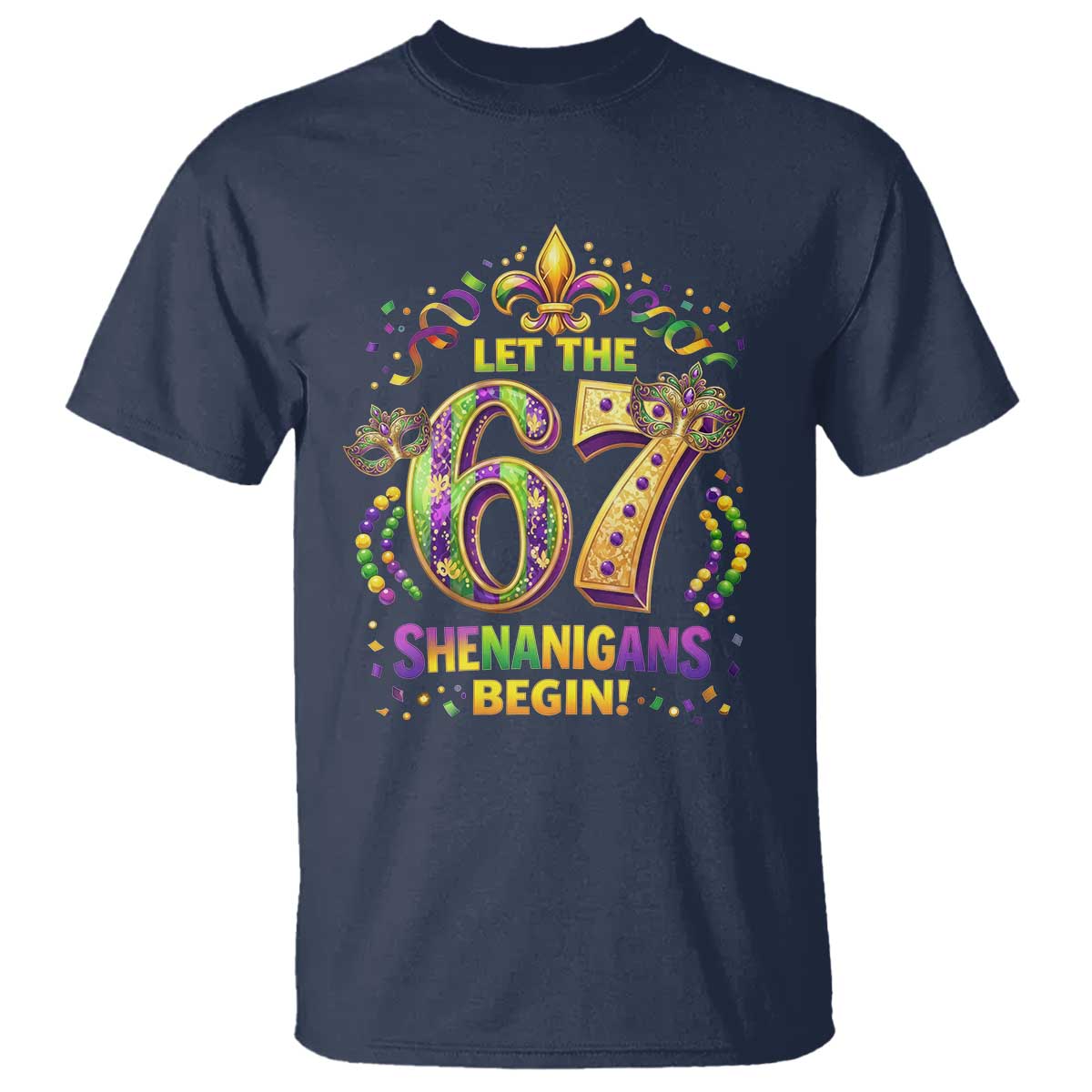 Mardi Gras Six Seven T Shirt Let The 67 Shenanigans Begin TS12 Navy Print Your Wear