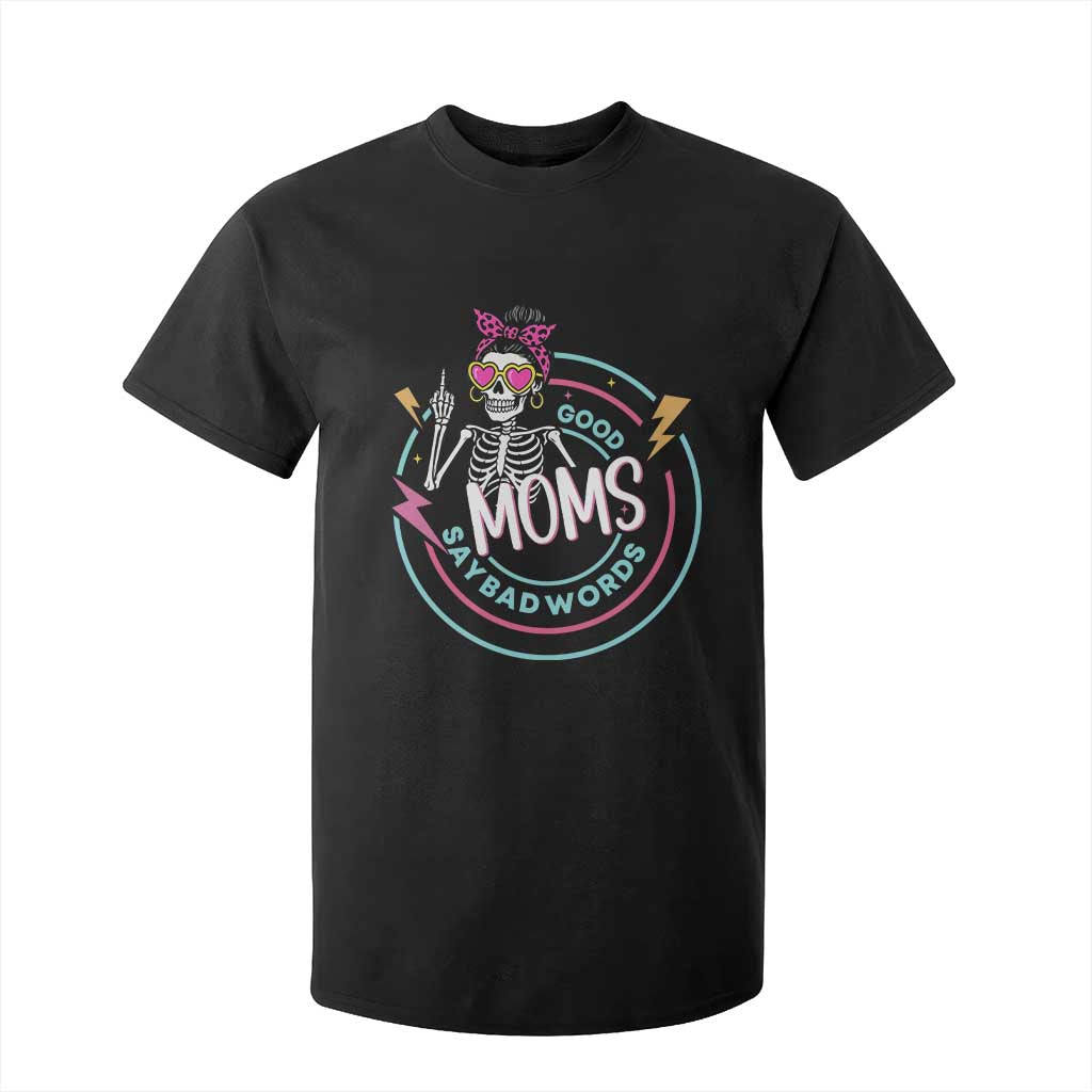 Funny Skeleton Mom Graphic T Shirt For Kid Good Moms Say Bad Words TS12 Black Print Your Wear