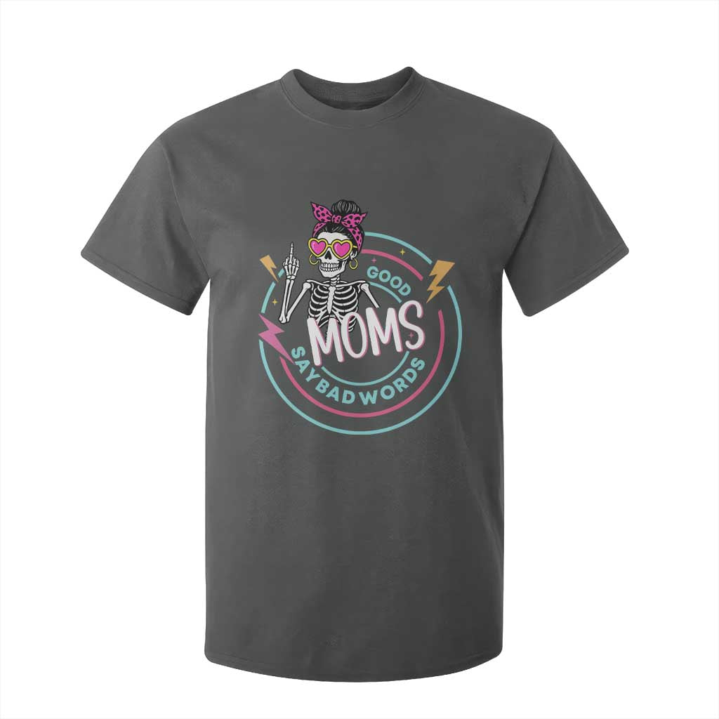 Funny Skeleton Mom Graphic T Shirt For Kid Good Moms Say Bad Words TS12 Dark Heather Print Your Wear