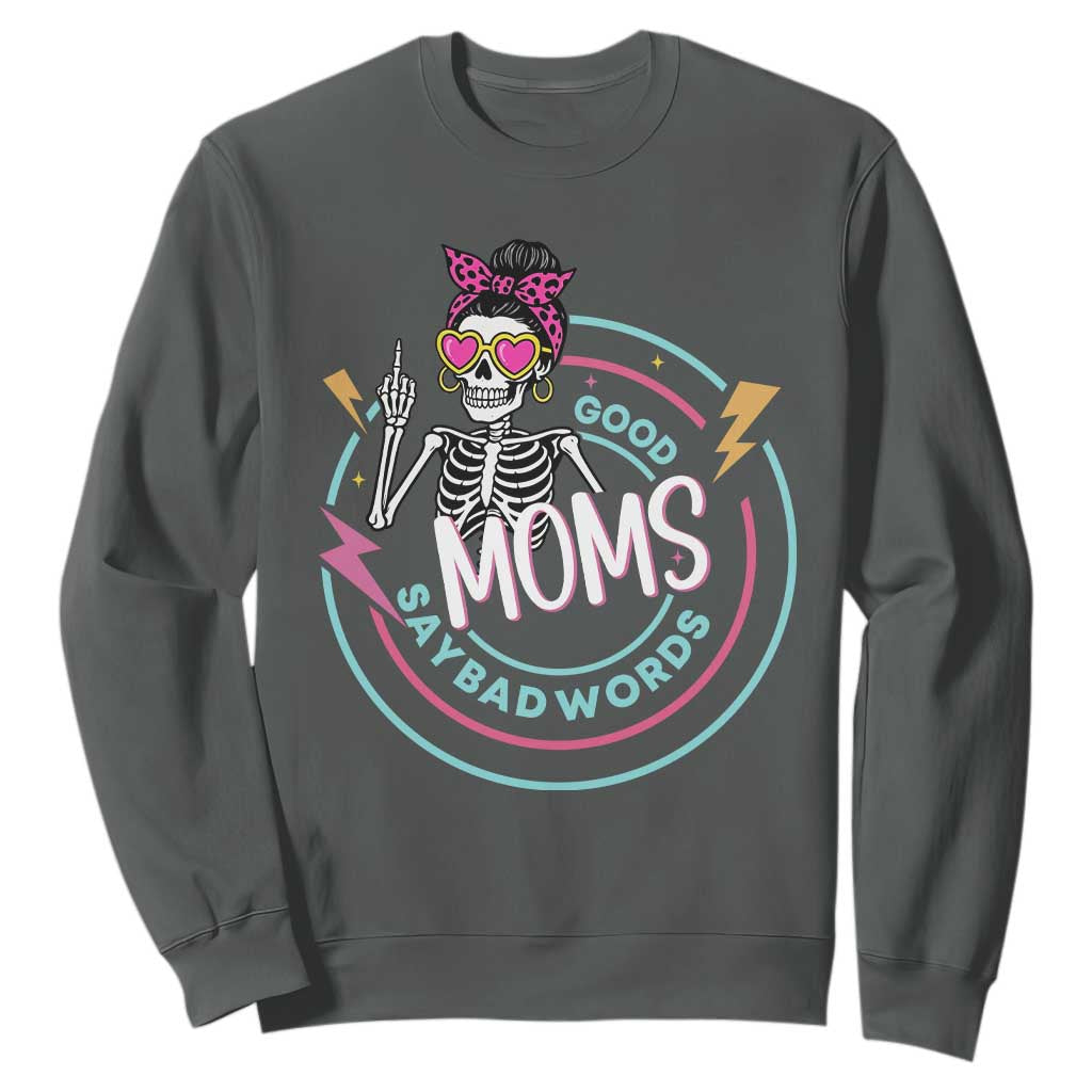 Funny Skeleton Mom Graphic Sweatshirt Good Moms Say Bad Words TS12 Dark Heather Print Your Wear