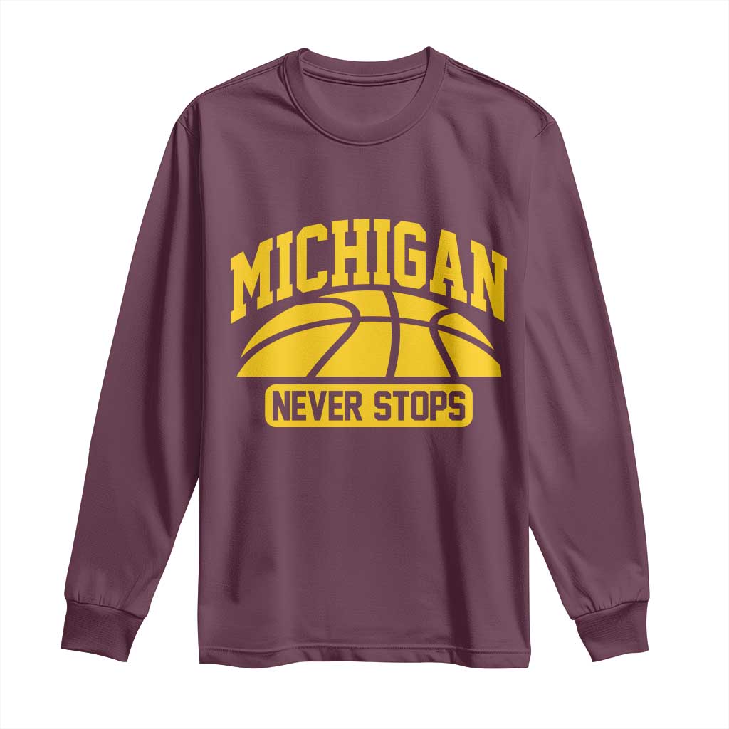 Michigan Never Stops Long Sleeve Shirt Great Lakes State Basketball Pride Gift TS12 Maroon Print Your Wear