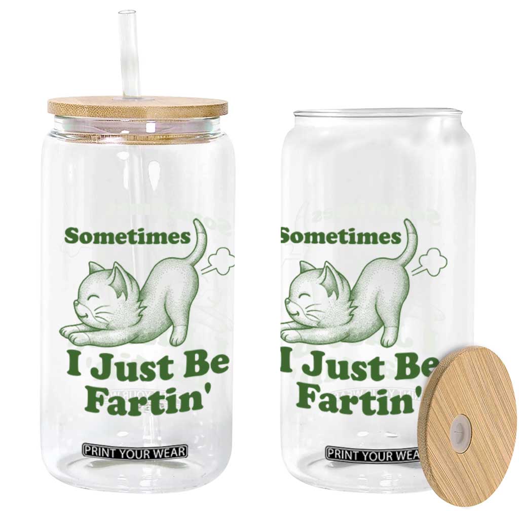 Funny Cat Sometimes I Just Be Fartin Glass Can Pet Lover TS12 Print Your Wear