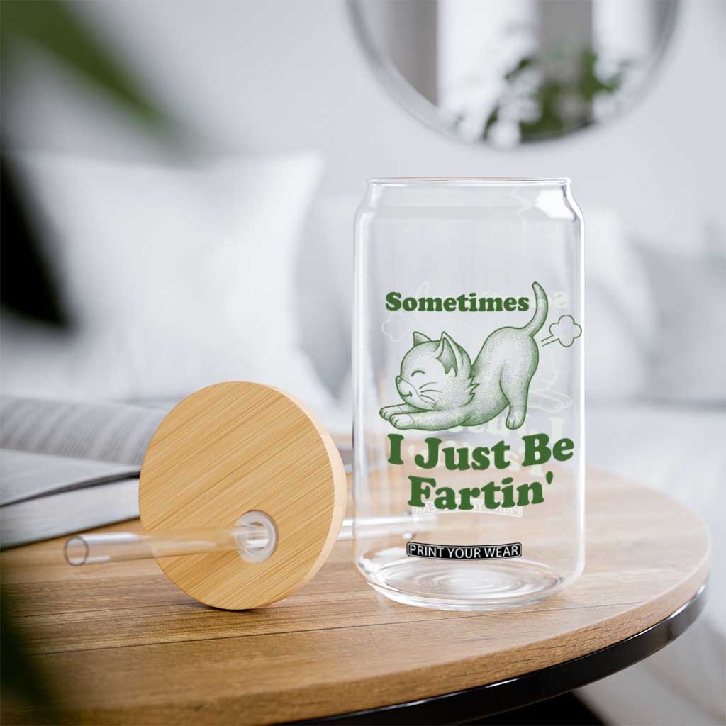 Funny Cat Sometimes I Just Be Fartin Glass Can Pet Lover TS12 Print Your Wear