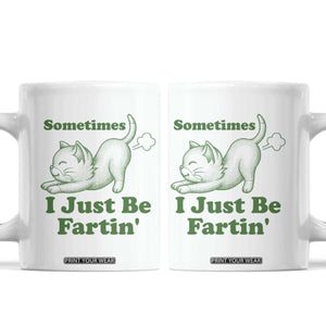 Funny Cat Sometimes I Just Be Fartin Coffee Mug Pet Lover TS12 White Print Your Wear
