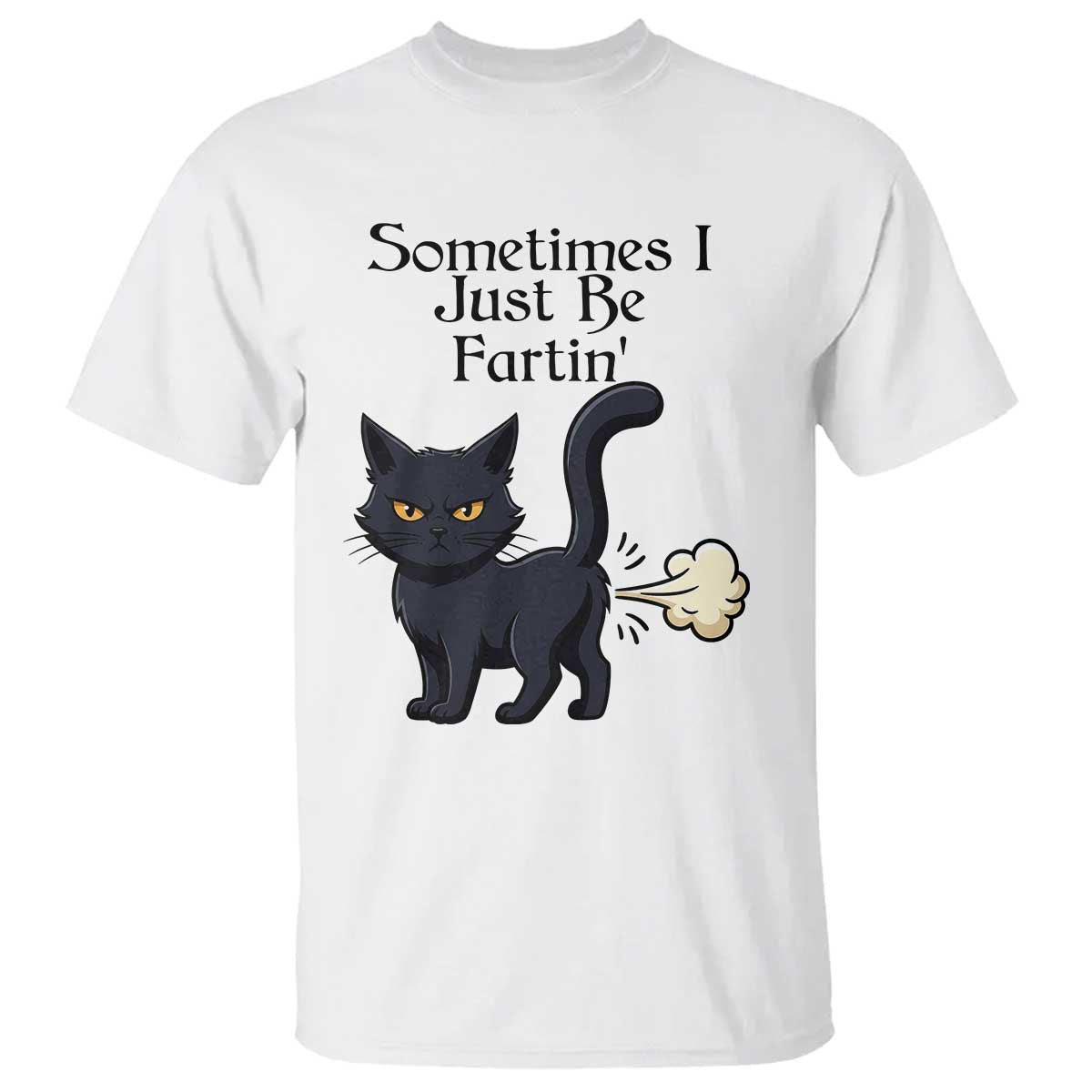 Funny Black Cat Bathroom Humor T Shirt Sometimes I Just Be Fartin TS12 White Print Your Wear