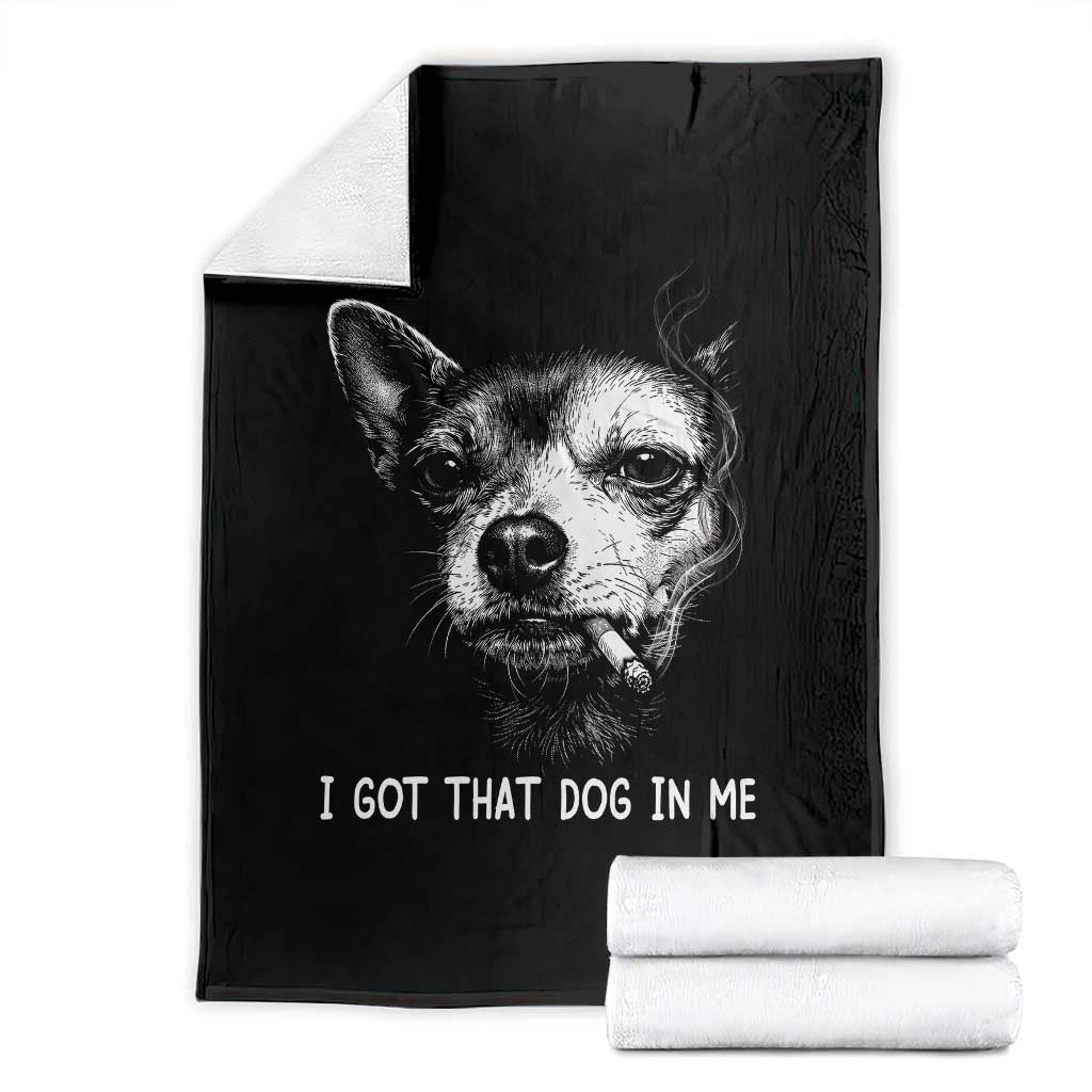 Funny Chihuahua Smoking Meme Throw Blanket I Got That Dog In Me TS12 Black Print Your Wear