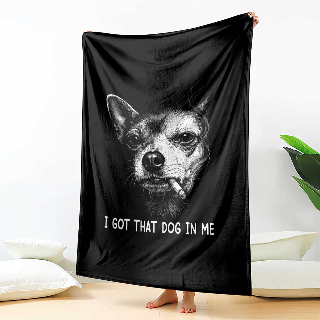 Funny Chihuahua Smoking Meme Throw Blanket I Got That Dog In Me TS12 Print Your Wear