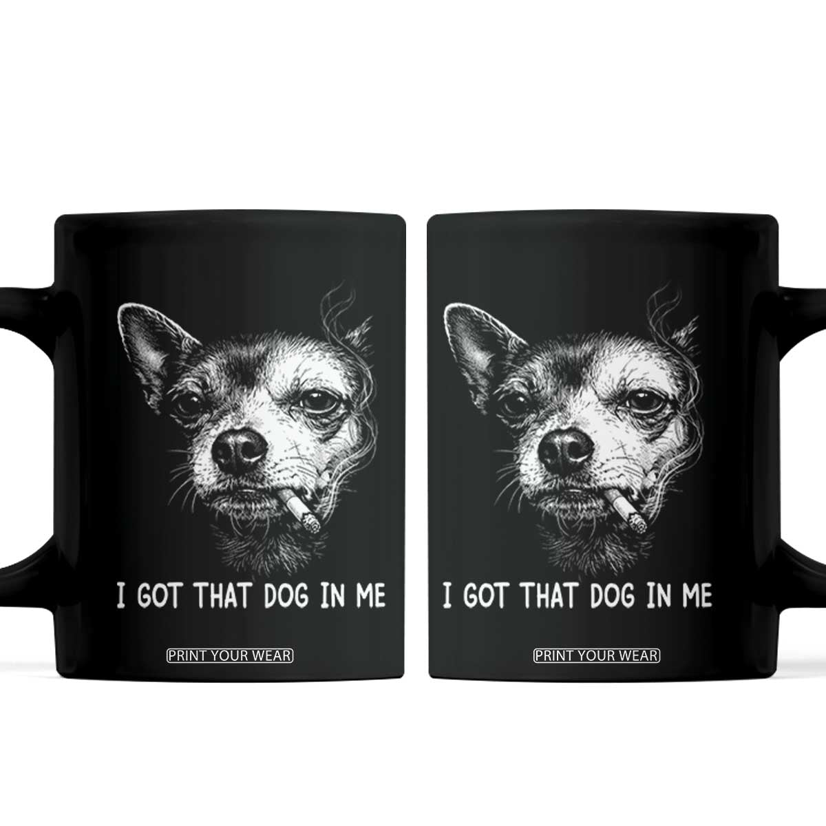 Funny Chihuahua Smoking Meme Coffee Mug I Got That Dog In Me TS12 Black Print Your Wear