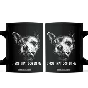 Funny Chihuahua Smoking Meme Coffee Mug I Got That Dog In Me TS12 Black Print Your Wear