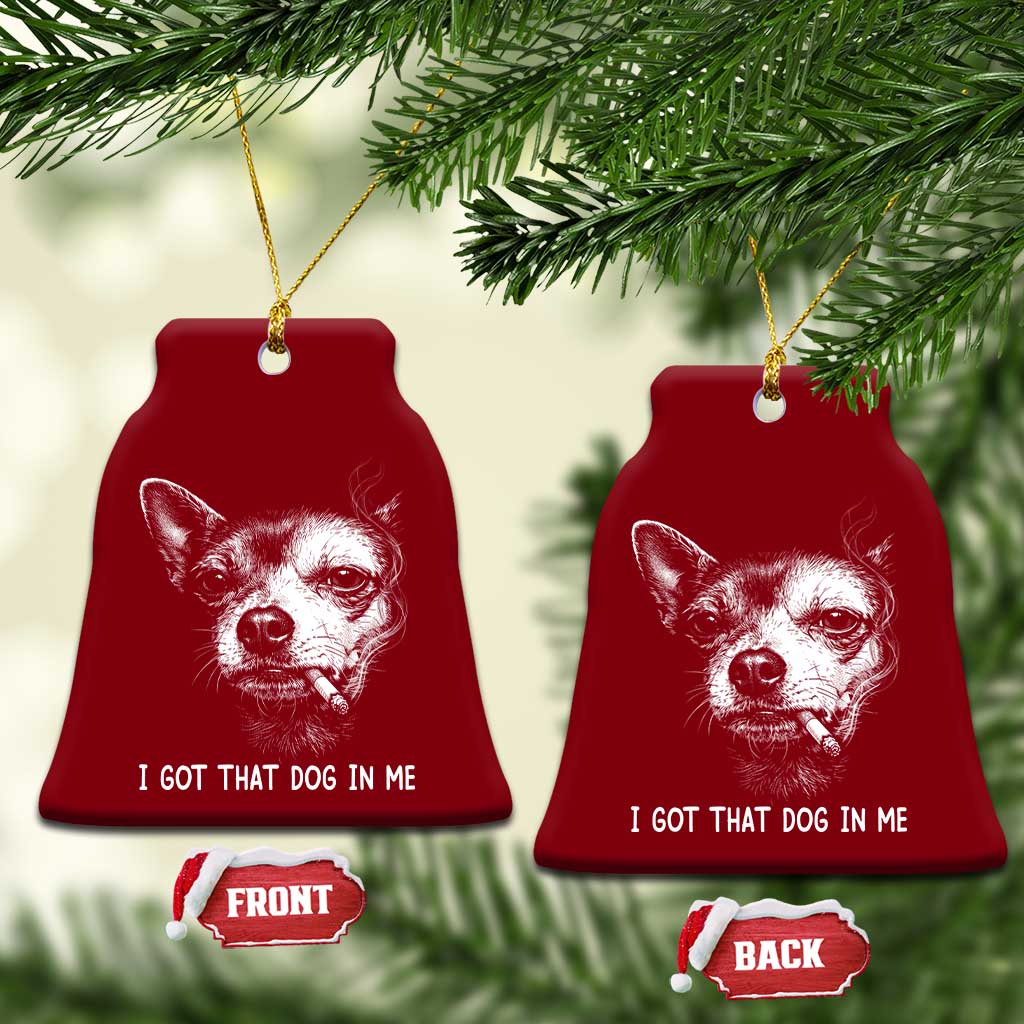Funny Chihuahua Smoking Meme Ceramic Ornament I Got That Dog In Me TS12 Print Your Wear