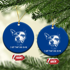 Funny Chihuahua Smoking Meme Ceramic Ornament I Got That Dog In Me TS12 1pc Blue Print Your Wear