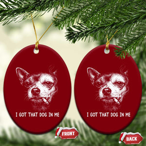 Funny Chihuahua Smoking Meme Ceramic Ornament I Got That Dog In Me TS12 Print Your Wear