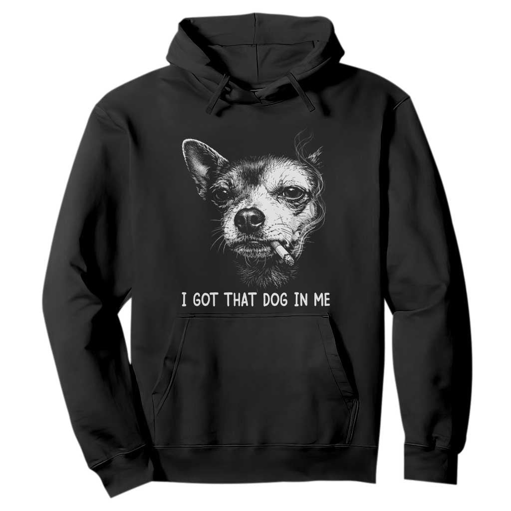 Funny Chihuahua Smoking Meme Hoodie I Got That Dog In Me TS12 Black Print Your Wear