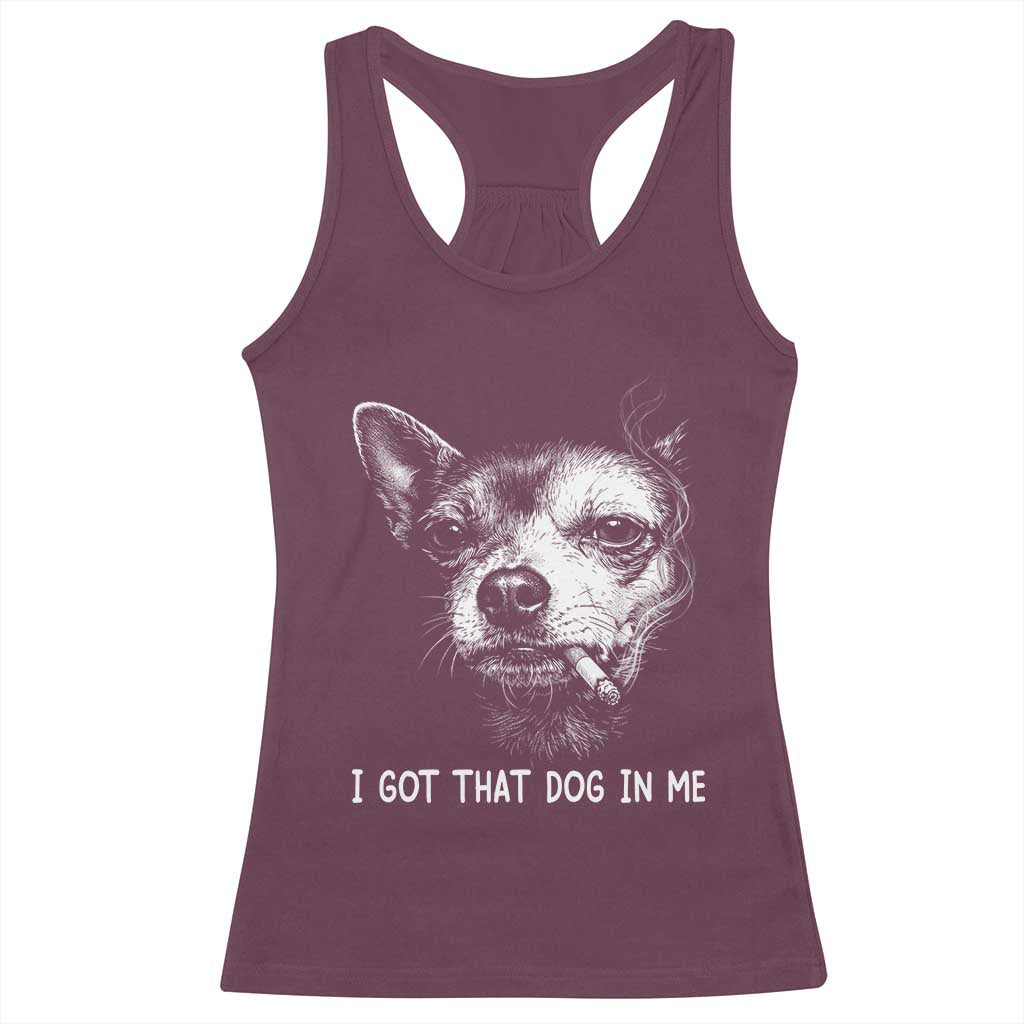 Funny Chihuahua Smoking Meme Racerback Tank Top I Got That Dog In Me TS12 Maroon Print Your Wear