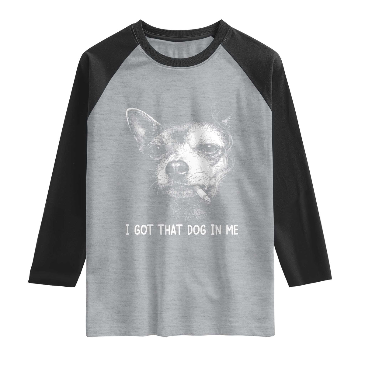 Funny Chihuahua Smoking Meme Raglan Shirt I Got That Dog In Me TS12 Heather Gray Black Print Your Wear
