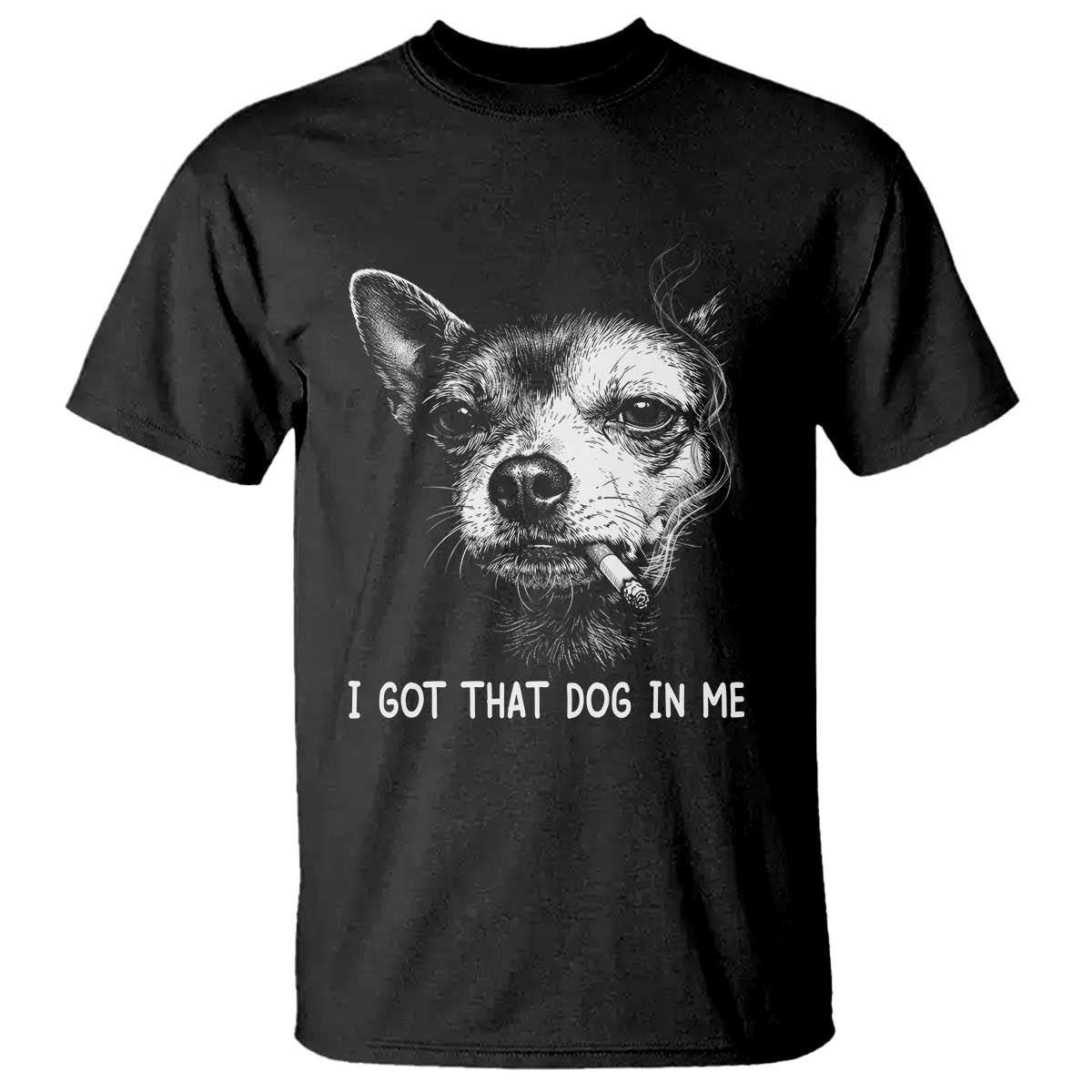 Funny Chihuahua Smoking Meme T Shirt I Got That Dog In Me TS12 Black Print Your Wear