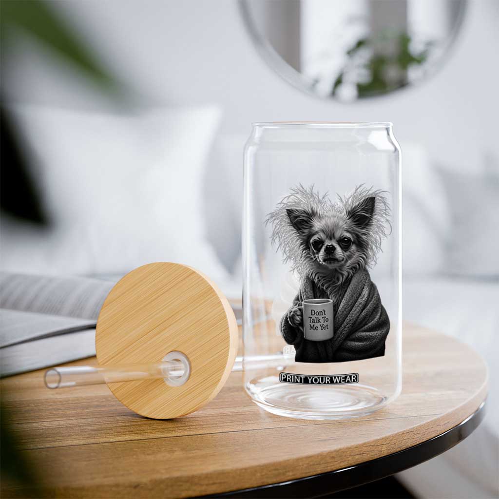 Funny Chihuahua Coffee Lover Glass Can Do Not Talk To Me Yet TS12 Print Your Wear