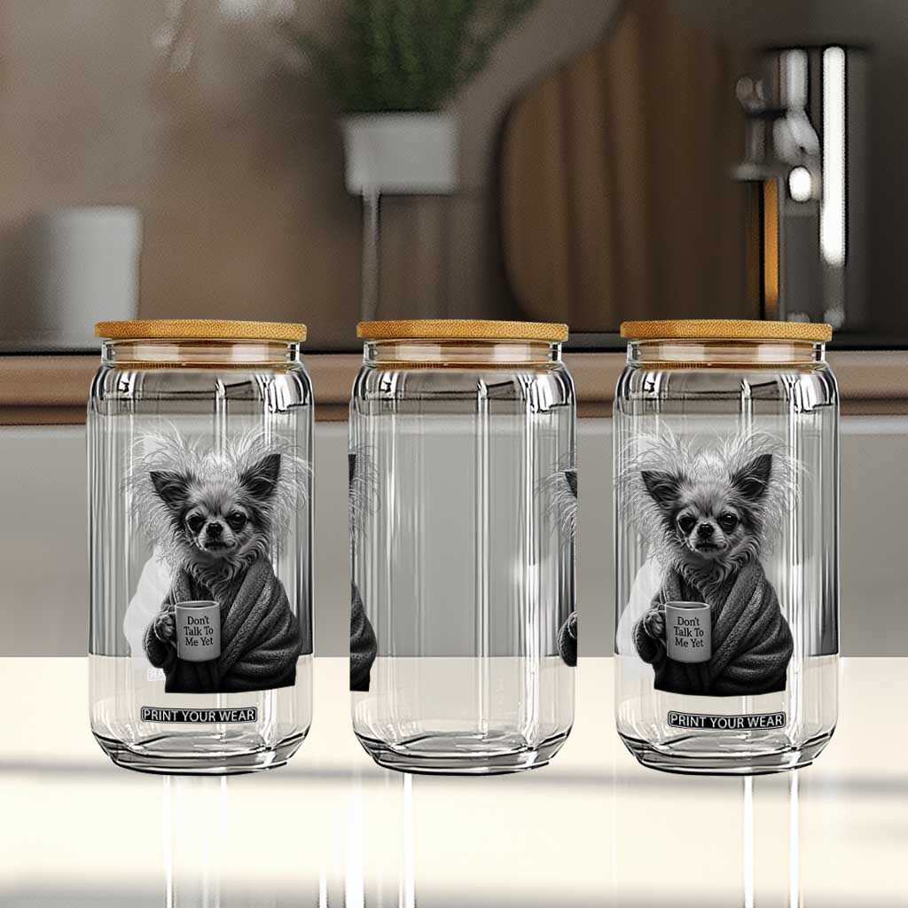 Funny Chihuahua Coffee Lover Glass Can Do Not Talk To Me Yet TS12 Print Your Wear