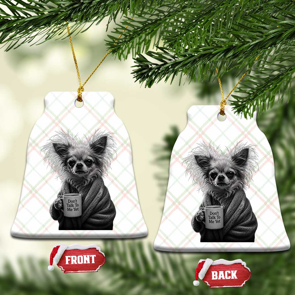 Funny Chihuahua Coffee Lover Ceramic Ornament Do Not Talk To Me Yet TS12 Print Your Wear